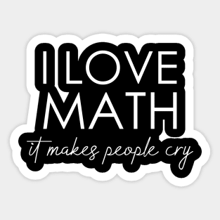 I love math it makes people cry Sticker